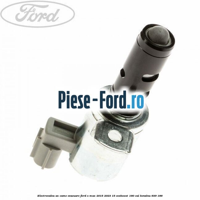 Electrovalva ax came evacuare Ford S-Max 2015-2023 1.5 EcoBoost 160 cai #32A6054E92 Electrovalva ax came evacuare Ford S-Max 2015-2023 1.5 EcoBoost 160 cai #32A6054E92